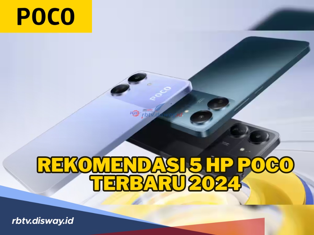 Makin Kece, Ini Rekomendasi 5 Hp Poco Terbaru 2024, Cek Harga dan Spesifikasi Lengkapnya di Sini 