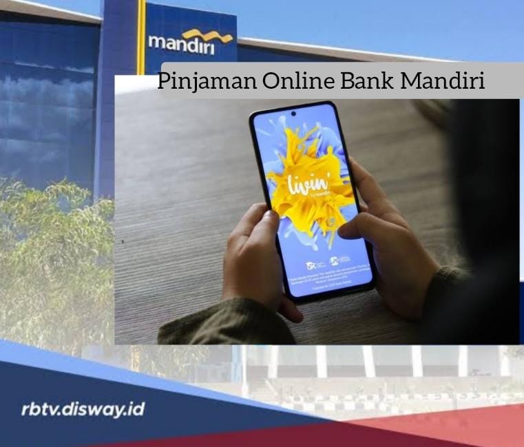 Pinjaman Online Bank Mandiri 2024 Cair Sehari, Siapkan Rekening Dana Rp 25 Juta Tanpa Verifikasi Wajah