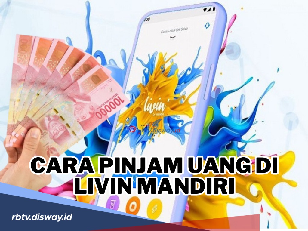 Begini Cara Mengajukan Pinjaman Uang di Livin Mandiri serta Tips agar Langsung Disetujui