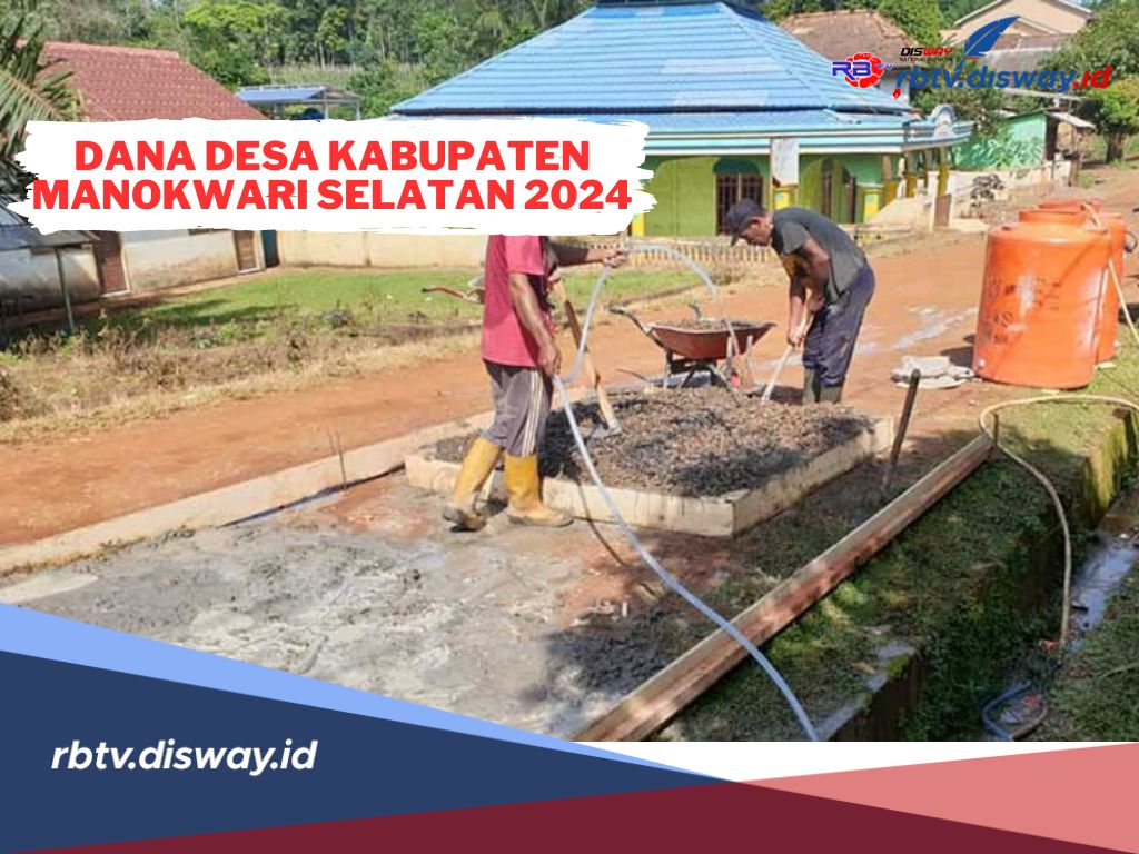 Rincian Dana Desa 2024 Kabupaten Manokwari Selatan, Cek Desa Mana yang Dapat Lebih Rp 1 M