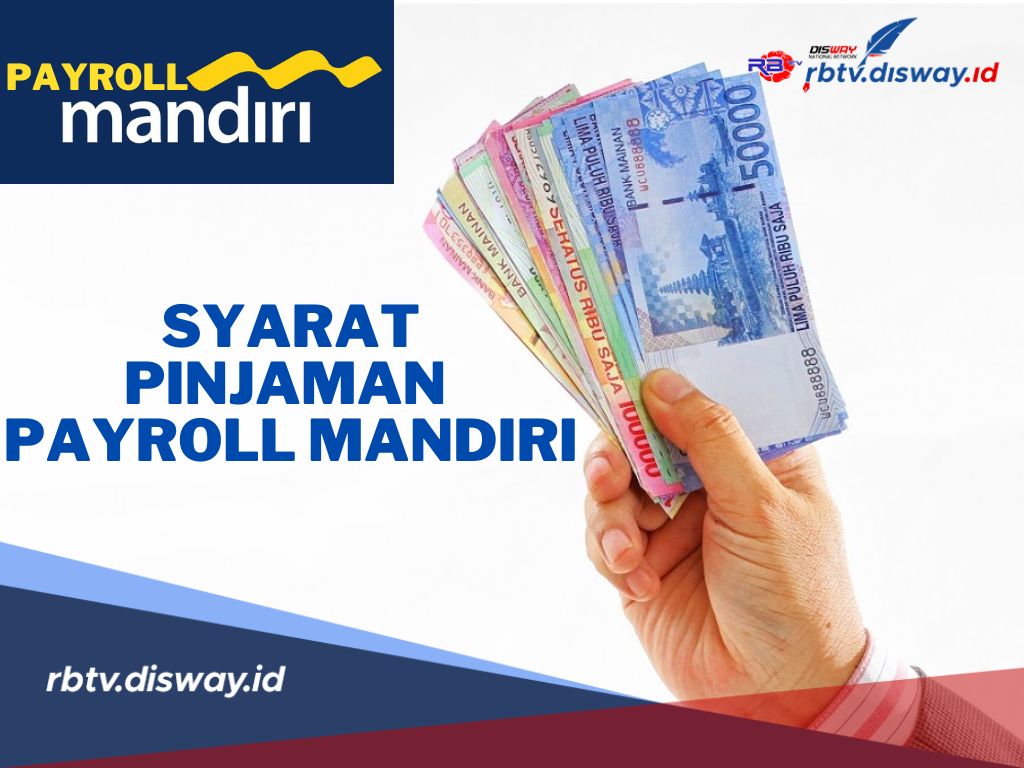 Ini Syarat Pinjaman Payroll Mandiri 2024, Tanpa Jaminan dan Suku Bunga Rendah