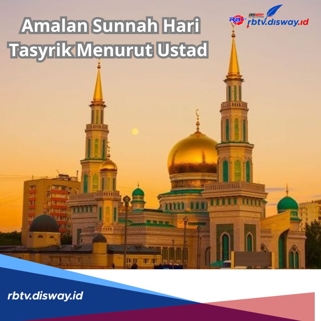 5 Amalan Sunnah yang Dianjurkan di Hari Tasyrik Menurut Ustad, Ada Dalil Tidak Boleh Puasa