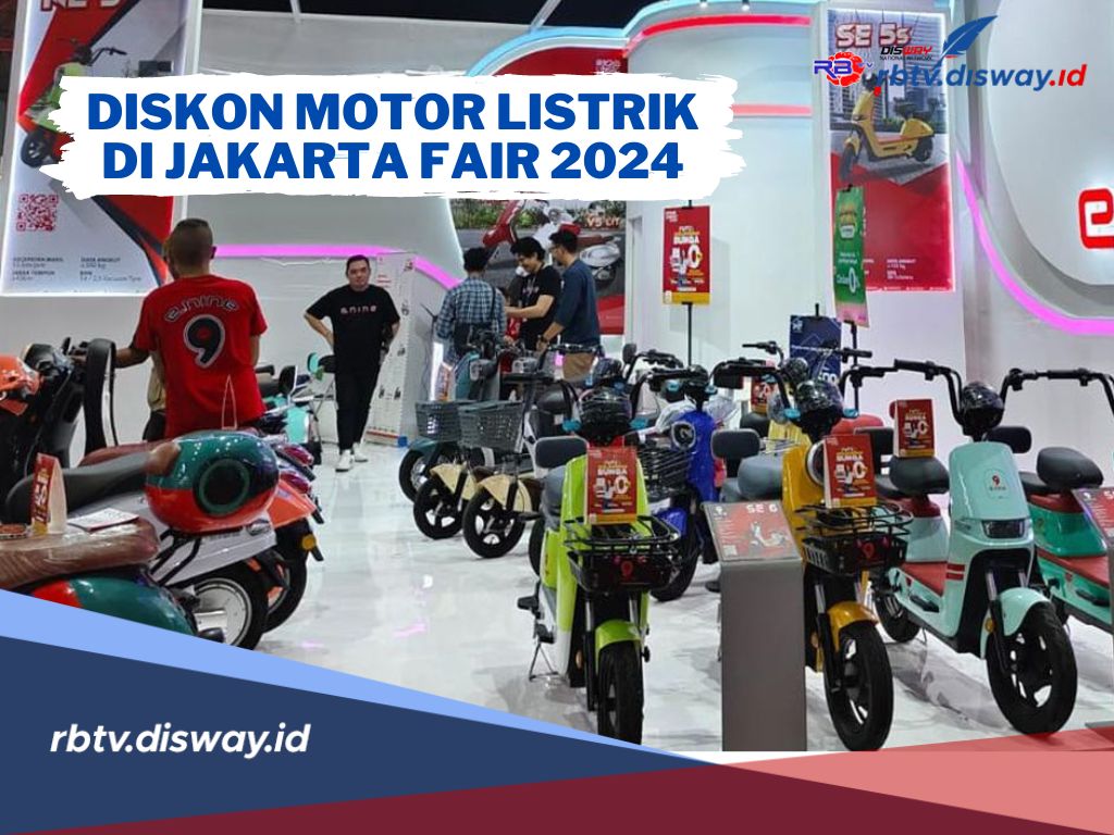 Auto Untung! Ini Daftar Diskon Menarik Motor Listrik di Jakarta Fair 2024