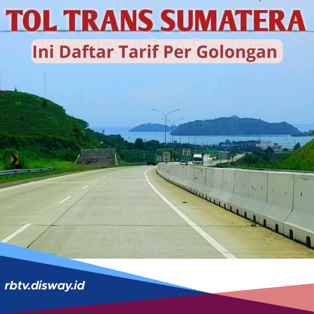 Daftar Tarif Tol Trans Sumatera Tahun 2024 untuk Semua Golongan, Ini Rincian Lengkapnya