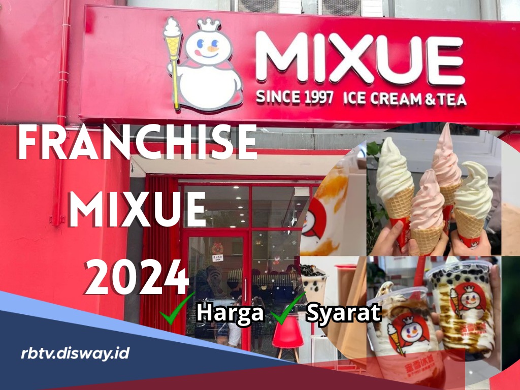 Jadi Ice Cream Viral Peluang Keuntungan Besar, Ini Syarat dan Harga Franchise Mixue 2024 Terbaru 