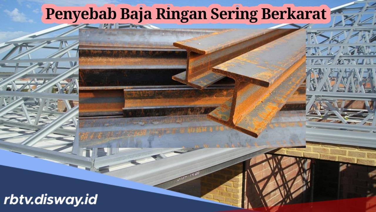 5 Sebab Baja Ringan Sering Berkarat, Begini Cara Mengatasinya