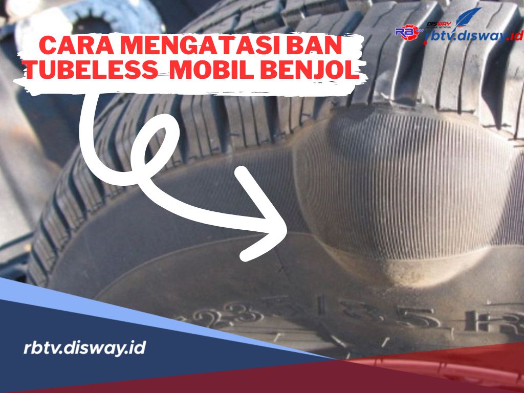 3 Cara Mengatasi Ban Tubeless Mobil Benjol, Jangan Sampai Meledak! 