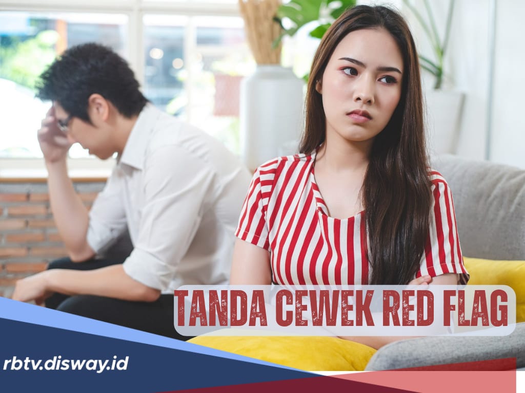 Inilah 10 Tanda Cewek Red Flag, Sebaiknya Dihindari Dalam Hubungan agar Tidak Terjebak