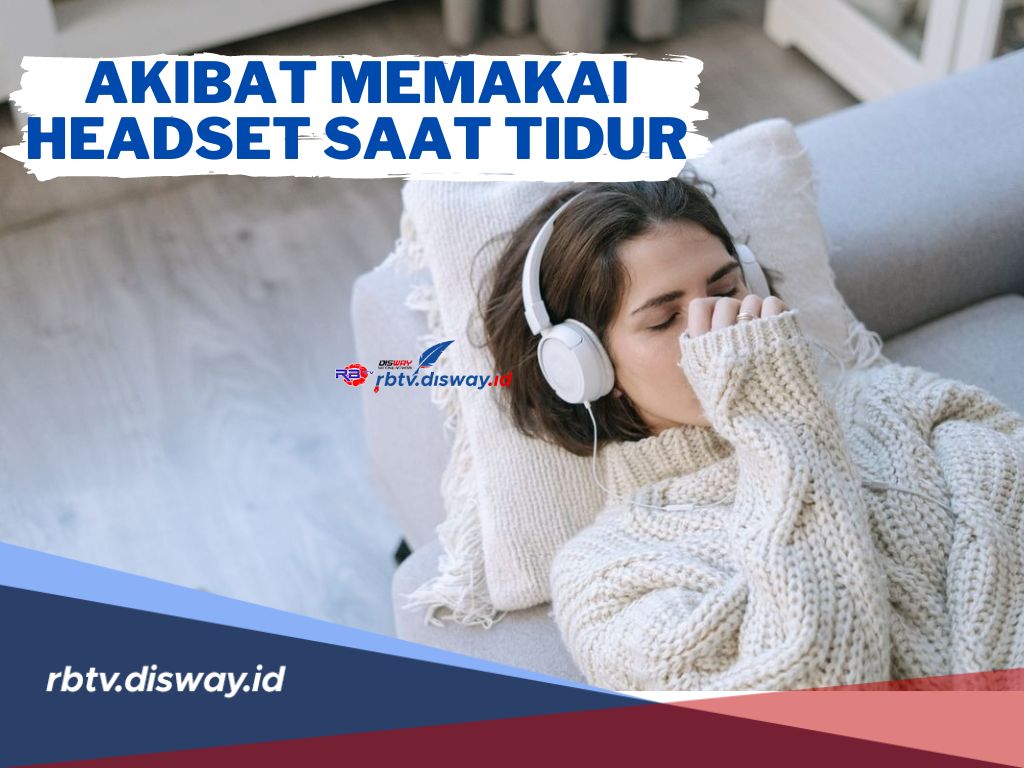 Waspadai! Ini Akibat Memakai Headset saat Tidur, Salah Satunya Risiko Cedera Telinga