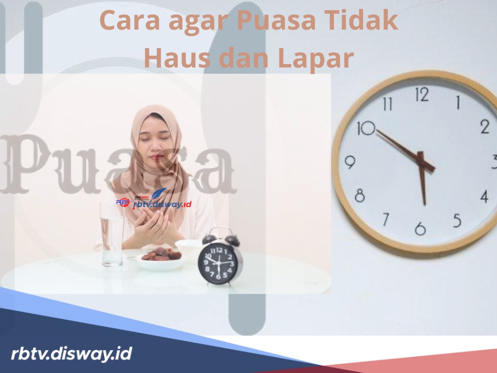 Cara agar Puasa Tidak Haus dan Lapar, Ini 9 Tipsnya Dijamin Kuat Sampai Berbuka