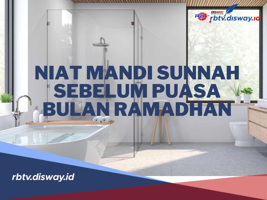 Apa saja Mandi Sunnah Sebelum Ramadhan dan Mandi Wajib saat Ramadhan?