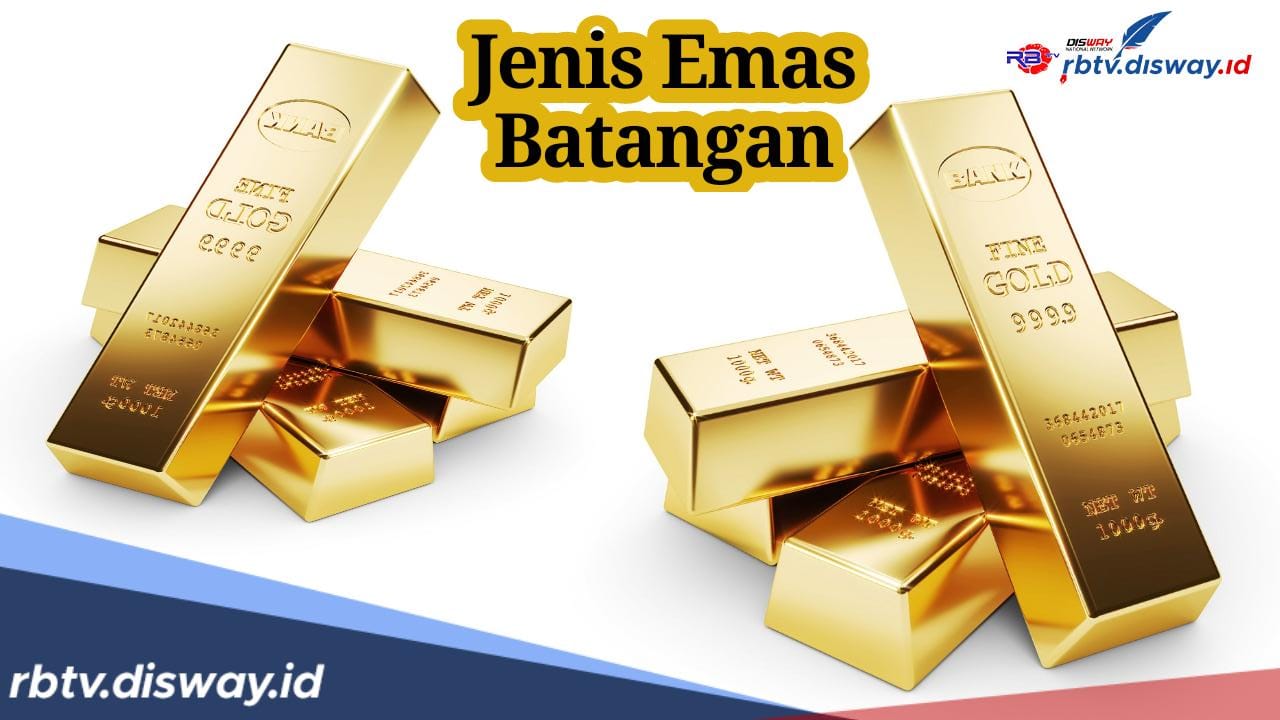 Sebelum Beli Pahami Jenis Emas Batangan, Cek juga Keuntungan Investasi Emas Batangan