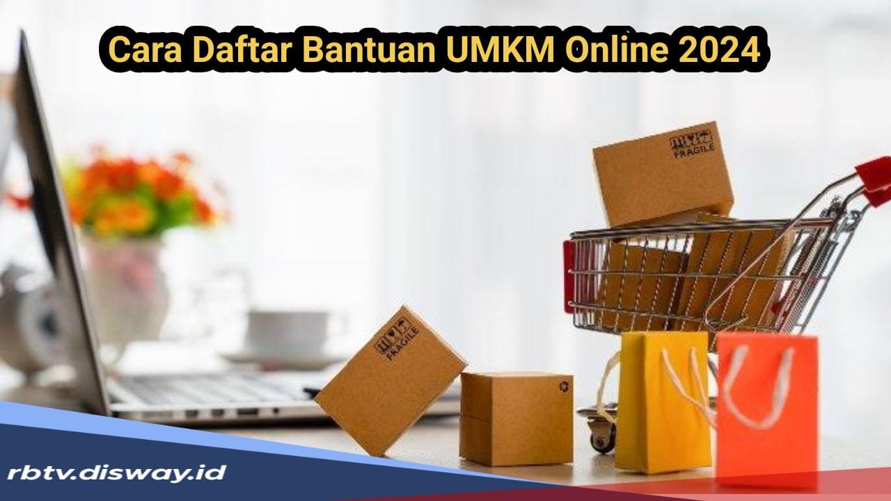 Cara Daftar Bantuan UMKM Online 2024, Lengkapi Syaratnya Dana Cair