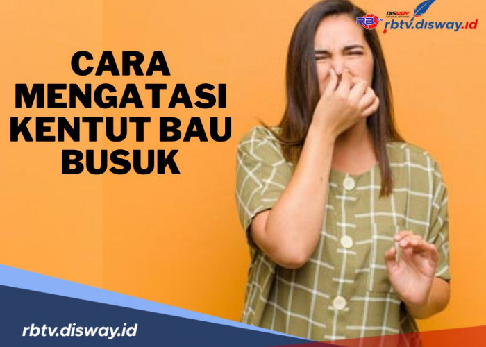 Tak Perlu Bingung, Ini 8 Cara Mengatasi Kentut Bau Busuk, Pasti Berhasil