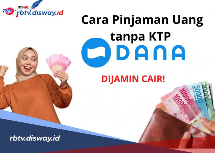 Cara Pinjam uang di DANA Tanpa KTP, Emang Bisa? Bisa Begini Caranya