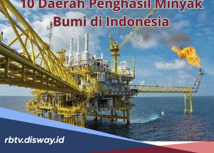 Daerah Penghasil Minyak Bumi di Indonesia, Ini Daftar 10 Tempatnya, Adakah di Daerahmu?