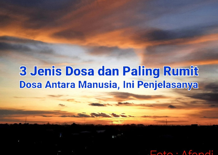 3 Jenis Dosa dan Paling Rumit Dosa Antara Manusia, Ini Penjelasanya