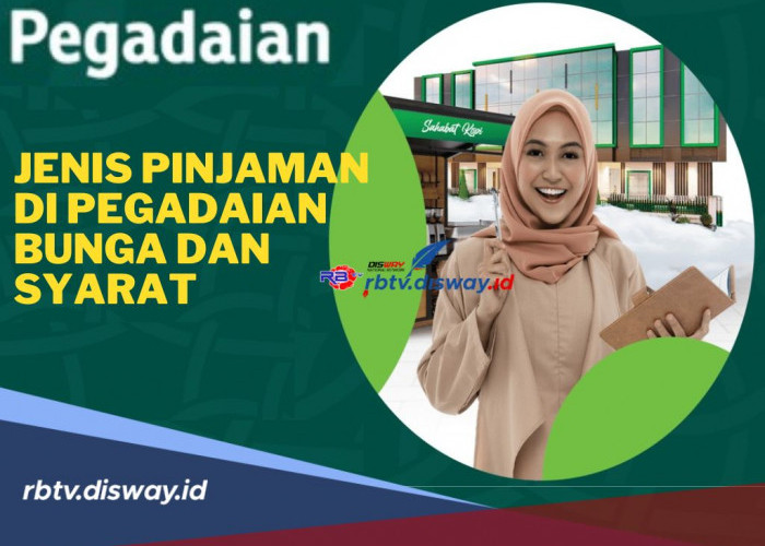 5 Jenis Pinjaman di Pegadaian, Solusi Terbaik saat Butuh Suplay Dana, Cek Bunga dan Syaratnya di Sini