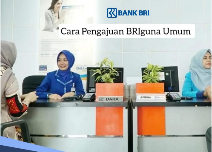 Cara Pengajuan BRIguna Umum, Suku Bunga Pinjaman Rendah, Limit Tak Terbatas 