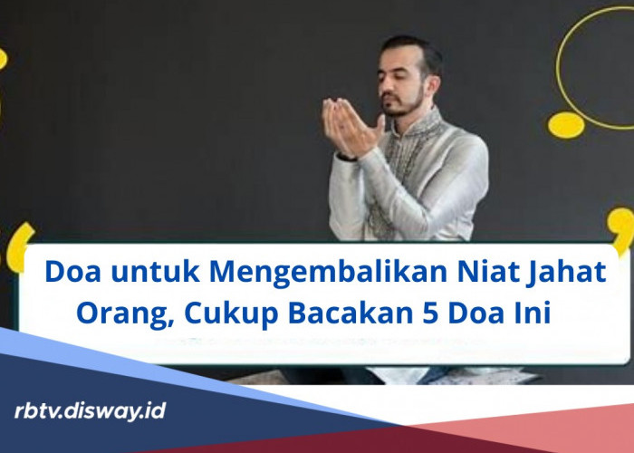 Amalkan Secara Rutin, Ini 5 Doa untuk Mengembalikan Niat Jahat Orang, InsyaAllah Dijabah