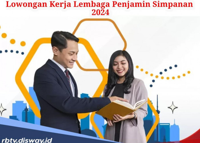 Lowongan Kerja di Lembaga Penjamin Simpanan (LPS) 2024 , Ada 2 Posisi Lowongan untuk Lulusan S1