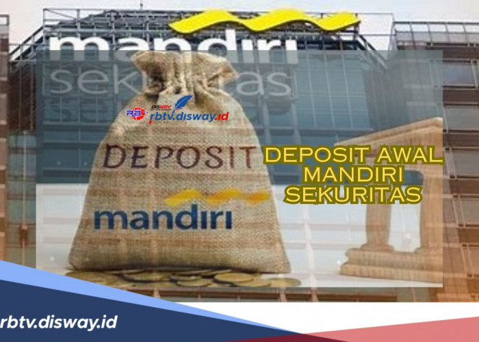Deposit Awal Mandiri Sekuritas, 3 Rincian Minimal Deposit Sesuai layanannya dan 6 Fungsi Deposit