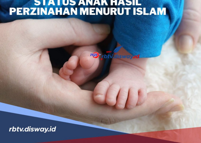 Bagaimana Status Anak Hasil Perzinahan Menurut Islam? Begini Penjelasannya