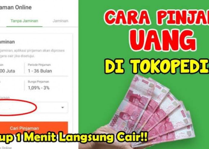 Cara Pinjam Uang di Aplikasi Tokopedia 2024, Bisa Pinjam Rp6 Juta Satu Menit Cair