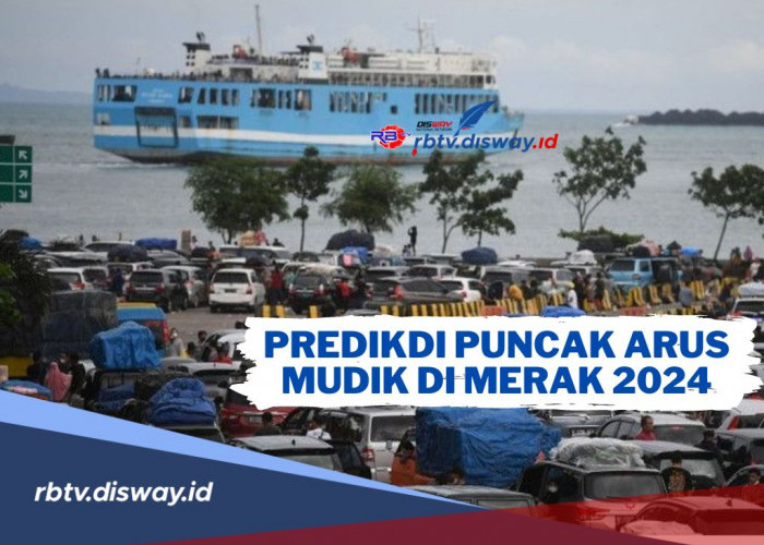 Prediksi Puncak Arus Mudik di Merak 2024! 5.400 Lembar Tiket Sudah Habis Terjual