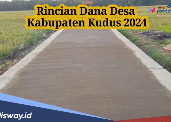 Rata-Rata 123 Desa di Kabupaten Kudus Ini Hampir Terima Rp 1 Milar Dana Desa 2024, Ini Rincian Lengkapnya