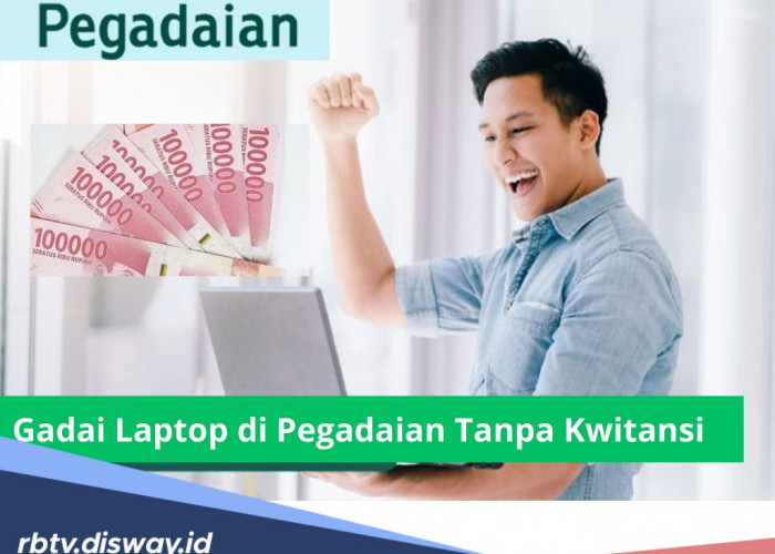 Ketentuan Syarat, Tips Gadai Laptop di Pegadaian Tanpa Kwitansi