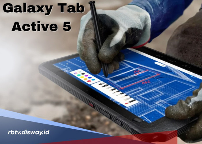 Samsung Galaxy Tab Active 5, Bersertifikasi IP68 Cocok untuk Teman Kerja Lapangan