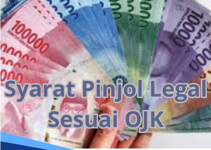 Pinjaman Langsung Cair, Ini 9 Syarat Pinjol Legal Sesuai Aturan OJK yang Perlu Dipersiapkan