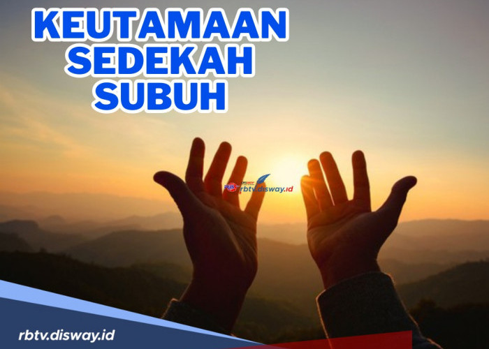 Luar Biasa! Ternyata Ini Keutamaan Sedekah Subuh, serta Simak Juga Cara Mengamalkannya