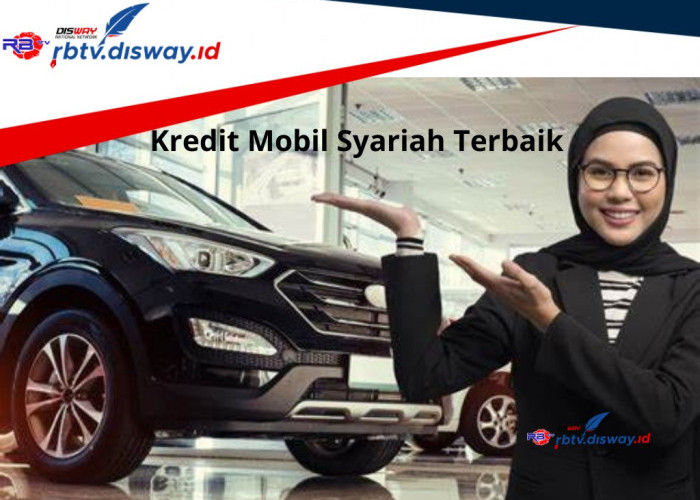 Kredit Mobil Syariah Terbaik, Ini Rekomendasi 5 Perusahaan Terpercaya, Banyak Kemudahannya