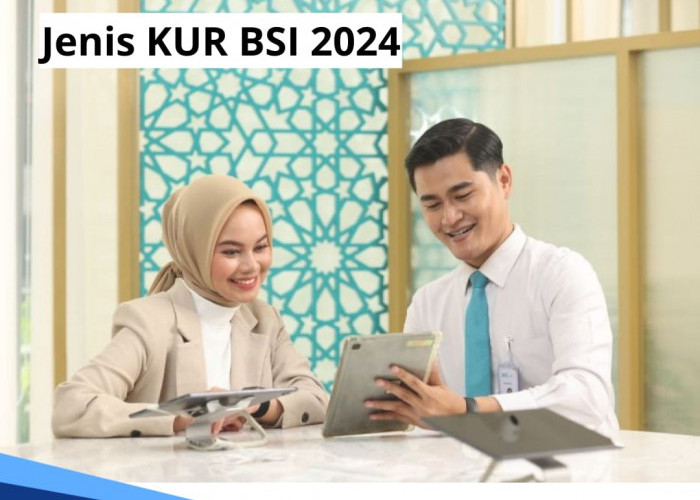 3 Jenis KUR BSI 2024 untuk Pelaku UMKM, Limit Capai Rp 500 Juta dan Bebas Biaya Admin