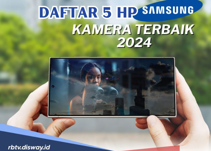 Daftar 5 Hp Samsung dengan Kamera Terbaik Dengan Fitur Terbaru, Hasilkan Foto dan Video Berkualitas Terbaik