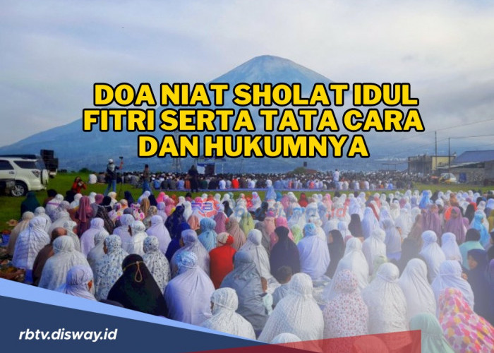 Yuk Diingat Lagi, Ini Niat Sholat Idul Fitri serta Tata Cara dan Hukumnya