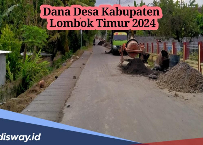 239 Desa di Kabupaten Lombok Timur Terima Dana Desa 2024, Ini 5 Desa yang Terima Anggaran hingga Rp 2 M