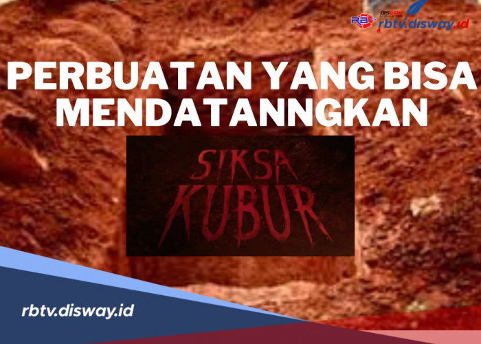 Ingat Jangan Lalai! Ketahui Ini Perbuatan yang Bisa Mendatangkan Siksa Kubur