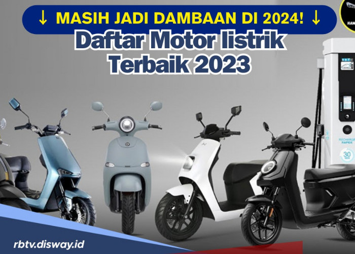 Masih Layak dan Banyak Jadi Primadona di 2024, Berikut Daftar Motor listrik terbaik 2023