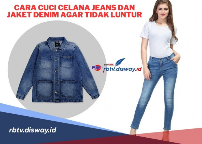 Tak Perlu Khawatir Lagi! Begini Cara Cuci Celana Jeans dan Jaket Denim agar Tidak Luntur