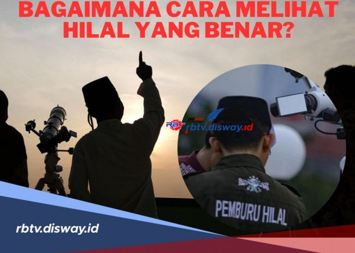 Bagaimana Cara Melihat Hilal yang Benar? Jangan Sampai Salah Begini Caranya