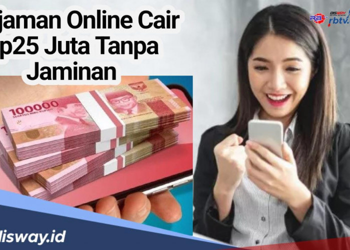 10 Daftar Pinjaman Online Rp25 Juta Tanpa Jaminan Cepat Cair untuk Penuhi Kebutuhan Mendesak