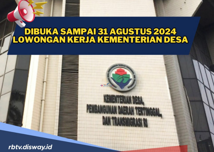 Lowongan Kerja di Kementerian Desa, Syarat dan Cara Pengajuan Lamaran, Batas Akhir 31 Agustus 2024