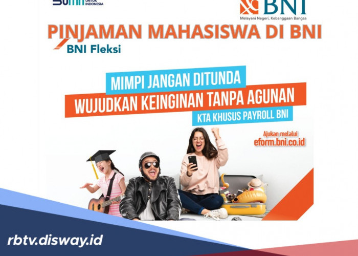 BNI Tawarkan Pinjaman untuk Mahasiswa, Begini Jenis Produk serta Syarat hingga Cara Mengajukannya