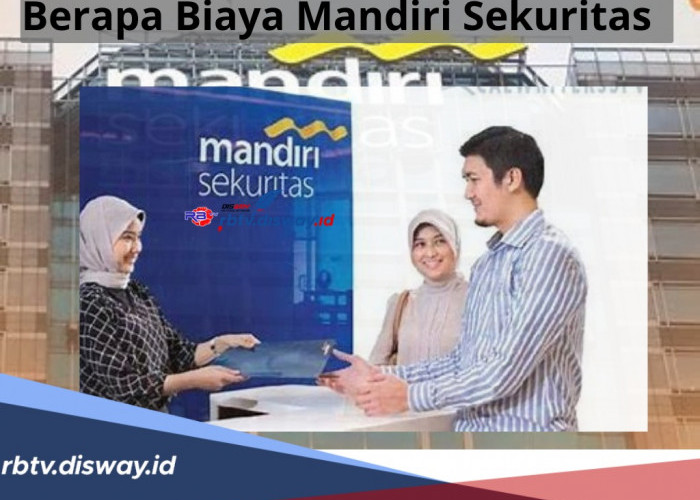 Berapa Biaya Mandiri Sekuritas, Ketentuan Minimum Deposit Awal,  Syarat dan Cara Daftar Mandiri Sekuritas