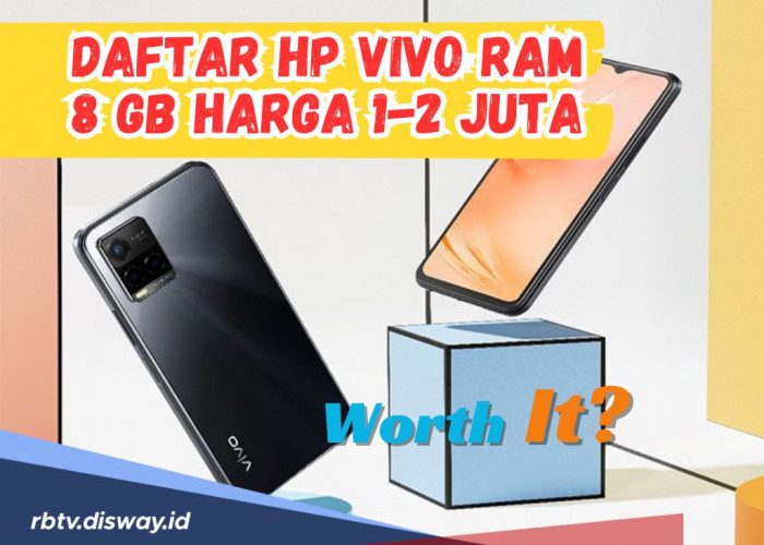 Ngga Perlu Rogoh Kocek Terlalu Dalam! Berikut Daftar Hp VIVO Ram 8 Gb Harga Rp 1-2 Juta, Worth It Ngga sih?