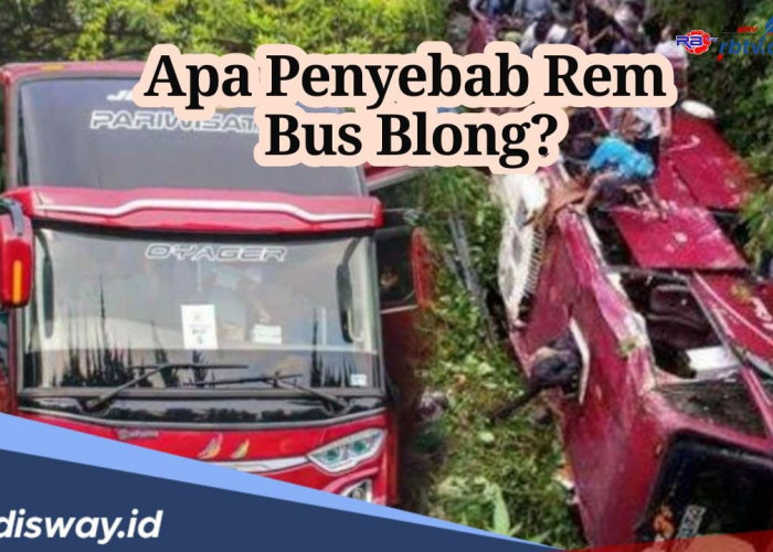 Apa Penyebab Rem Blong Pada Bus? Ini Pemicunya, Begini Cara Mengatasinya 