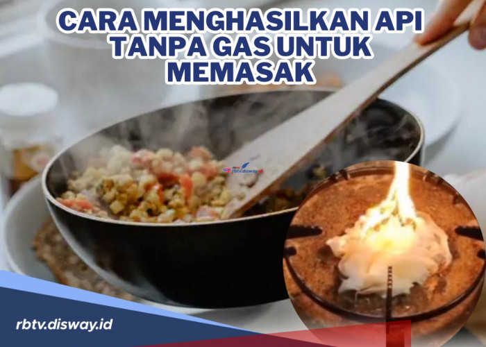 Ngga Perlu Pusing Kalo Gas LPG Habis! Begini Cara Menghasilkan Api Tanpa Gas untuk Memasak